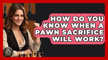 How Do You Know When A Pawn Sacrifice Will Work? - The Chess Codex