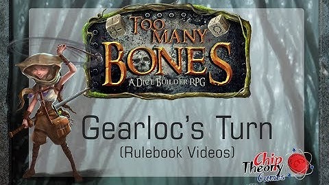 #13 - Too Many Bones Video Rulebook: Gearloc Turn Sequence