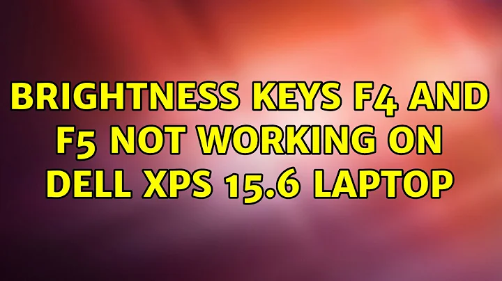 Ubuntu: Brightness keys F4 and F5 not working on Dell XPS 15.6 Laptop