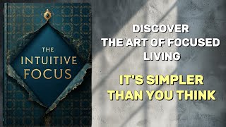 The Intuitive Focus - 5 Simple Hacks to Master Focused Living in a Distracted World book