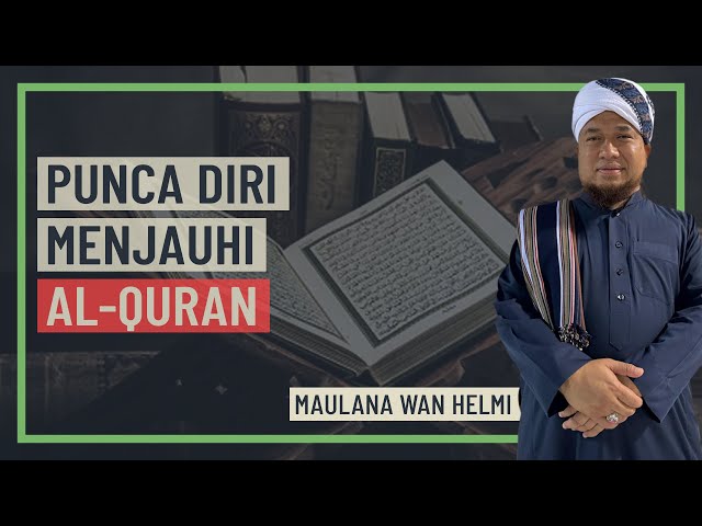 Maulana Wan Helmi - Punca Diri Menjauhi Al-Quran class=