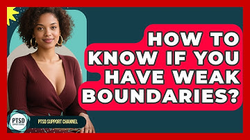 How To Know If You Have Weak Boundaries? - PTSD Support Channel