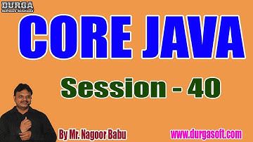 CORE JAVA Online Tutorials || Session - 40 || by Mr. Nagoor Babu On 17-09-2019 @ 6PM