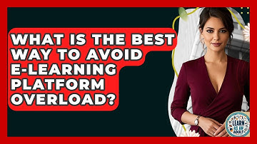 What Is The Best Way To Avoid E-learning Platform Overload? - Learn As An Adult