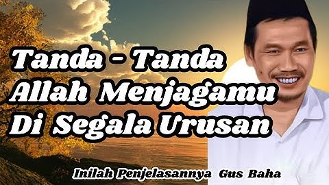 Ngaji Gus Baha - Tanda - Tanda Allah Menjagamu Di Segala Urusan 