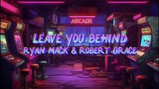 Ryan Mack & Robert Grace - Leave You Behind (Lyric Video)