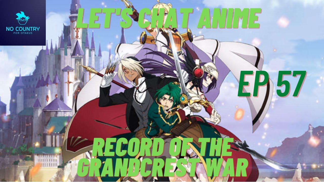 No Country for Otakus || Let's Chat Anime: Record Of The Grandcrest War - Ep 57