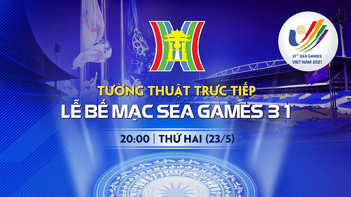 🔴 Tường thuật trực tiếp: LỄ BẾ MẠC SEA GAMES 31 | HANOITV