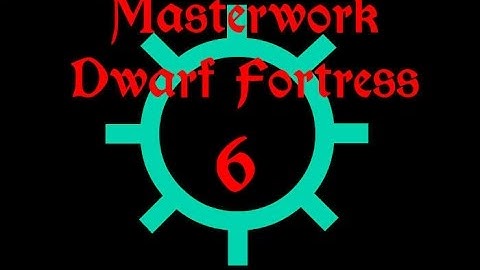 ☼Masterwork☼ Dwarf Fortress Pt.6: Forgotten Beast and Unhappy Dwarves