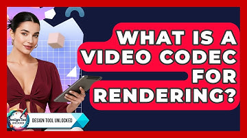 What Is A Video Codec For Rendering? - Design Tool Unlocked