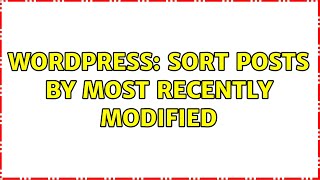 Wordpress: Sort posts by most recently modified