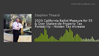 2020 california ballot measure for 55 & over statewide property tax
portability - hidden increas