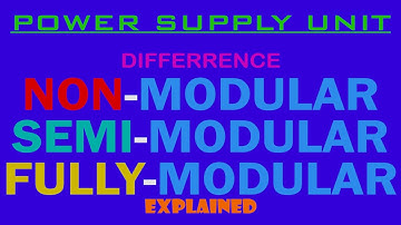 TYPES OF PSU | POWER SUPPLY | NON-MODULAR | SEMI-MODULAR | FULLY-MODULAR | EXPLAIN