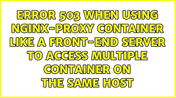 Error 503 when using nginx-proxy container like a front-end server to access multiple container...