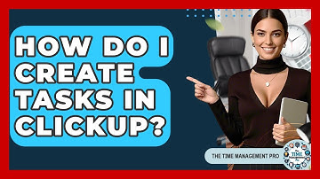 How Do I Create Tasks In ClickUp? - The Time Management Pro