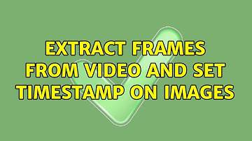 Extract frames from video and set timestamp on images