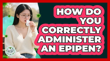How Do You Correctly Administer An EpiPen? - Allergy Relief Guide