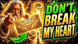 God Says: "DON'T BREAK MY HEART" God Message Today~ Gods Message Now