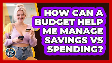 How Can A Budget Help Me Manage Savings Vs Spending? - Student Score Builder