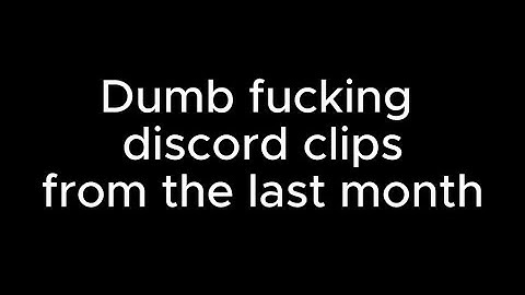 Stupid Stuff From Discord Clips (Beta)