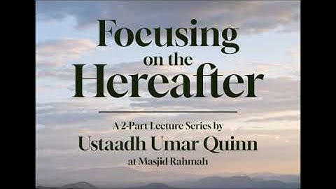 Focusing on the hereafter part 2.... Umar Quinn