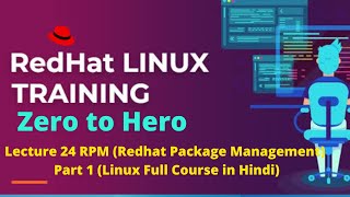 Lecture # 24 RPM | Red Hat Package Manager Part 1 | Linux Administration Full Course in Hindi