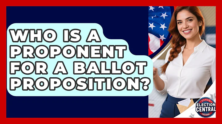 Who Is A Proponent For A Ballot Proposition? - Election Central Channel