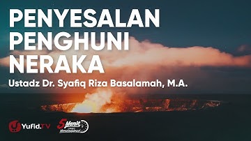 Surat Fatir Ayat 37: Penyesalan Penghuni Neraka pada Hari Kiamat - Ustadz Syafiq Riza Basalamah