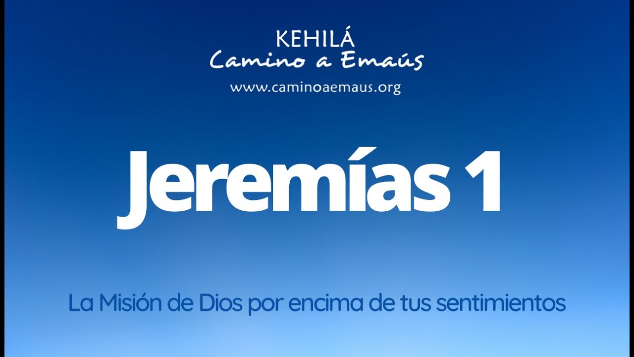 Jeremías 1 | La Misión de Dios por encima de tus sentimientos