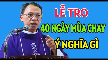 LỄ TRO VÀ 40 NGÀY MÙA CHAY CÓ Ý NGHĨA GÌ TRONG MÙA CHAY | CHA THỦ GIẢNG VÀ GIẢI ĐÁP