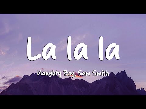 Naughty Boy, Sam Smith - La la la (Lyrics) Naughty Boy, Sam Smith - La la la (Lyrics)