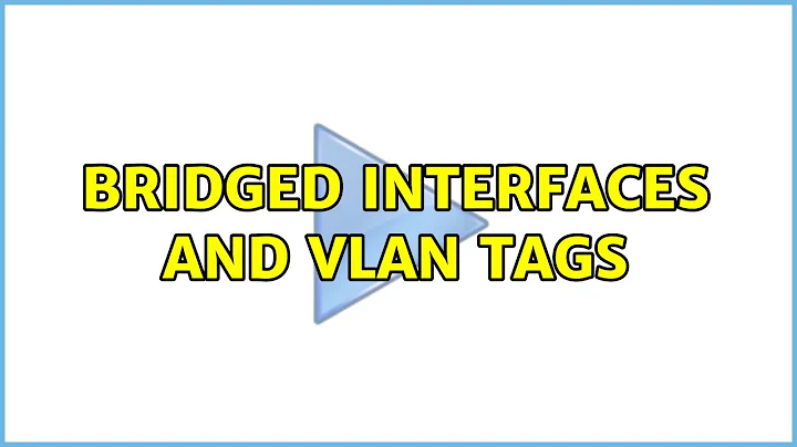 Bridged interfaces and VLAN tags