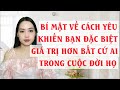 Bí mật về cách yêu khiến bạn đặc biệt giá trị hơn bất cứ ai trong cuộc đời họ