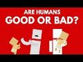Are Humans Born Good Or Bad?