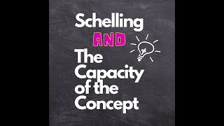 Schelling and The Capacity of the Concept