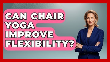 Can Chair Yoga Improve Flexibility? - Inside Body Image