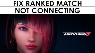Tekken 8 Connection Fix – Ranked Match Not Connecting? Try THIS!