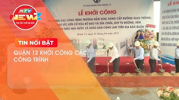 QUẬN 12 KHỞI CÔNG CÁC CÔNG TRÌNH