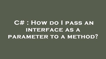 C# : How do I pass an interface as a parameter to a method?