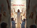 Jesus Christ Is My Hope Jesusismyhope 