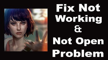 How To Fix Life is Strange App Not Working | Life is Strange Not Open Problem | PSA 24