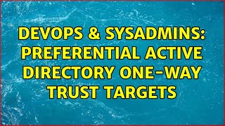 Famous DevOps & SysAdmins: preferential active directory one-way trust targets Wealth