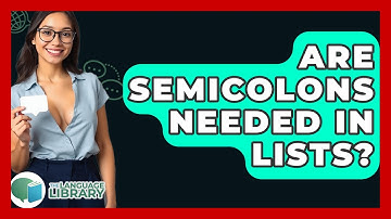 Are Semicolons Needed In Lists? - The Language Library