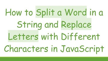 How to Split a Word in a String and Replace Letters with Different Characters in JavaScript