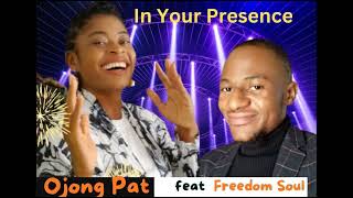 Ojong Pat  -  In Your Presence Feat. Freedom Soul