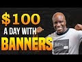 Make $100 a Day with Banners - Banner Ads for Online Marketing