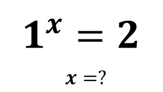 A Wonderful Math Problem , What is the value of X in this Equation 1^x =2.