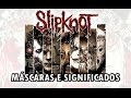 TODAS AS MÁSCARAS DO SLIPKNOT E SEUS SIGNIFICADOS