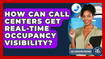 How Can Call Centers Get Real-time Occupancy Visibility? - Call Center Pro Strategies