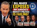 Bill Maher Calls Out Democrats’ Identity Politics — “This Is Why It’s Failing”